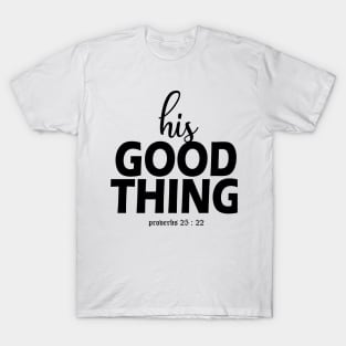 HIS GOOD THING       PROV 25:22 T-Shirt